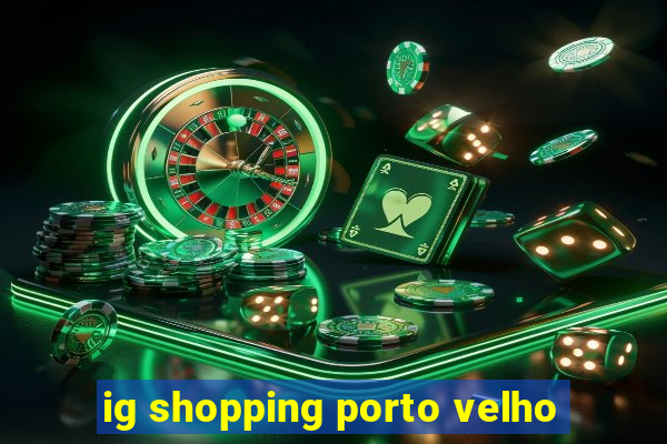 ig shopping porto velho